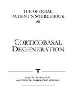 The Official Patient's Sourcebook on Corticobasal Degeneration