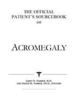 The Official Patient's Sourcebook on Acromegaly
