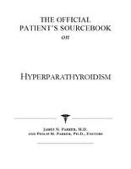 The Official Patient's Sourcebook on Hyperparathyroidism