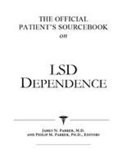 The Official Patient's Sourcebook on LSD Dependence