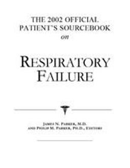 The 2002 Official Patient's Sourcebook on Respiratory Failure