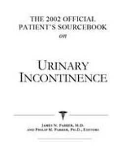 The 2002 Official Patient's Sourcebook on Urinary Incontinence