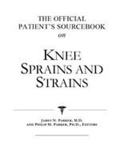 The Official Patient's Sourcebook on Knee Sprains and Strains