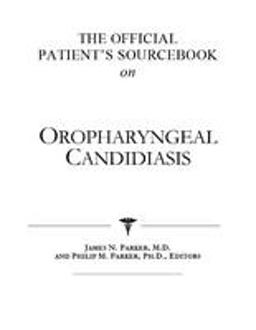 The Official Patient's Sourcebook on Oropharyngeal Candidiasis