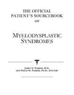 The Official Patient's Sourcebook on Myelodysplastic Syndromes