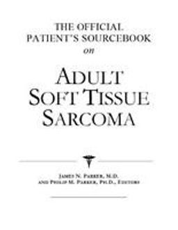 The Official Patient's Sourcebook on Adult Soft Tissue Sarcoma