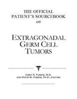 The Official Patient's Sourcebook on Extragonadal Germ Cell Tumors