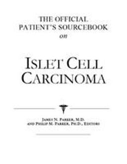 The Official Patient's Sourcebook on Islet Cell Carcinoma