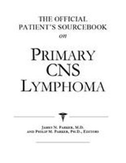 The Official Patient's Sourcebook on Primary CNS Lymphoma