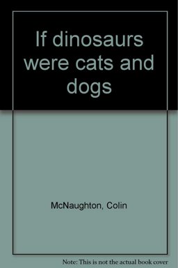 If Dinosaurs Were Cats and Dogs
