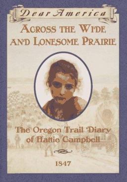 Across the Wide and Lonesome Prairie The Oregon Trail Diary of Hattie Campbell 1847  9780590226516 Front Cover