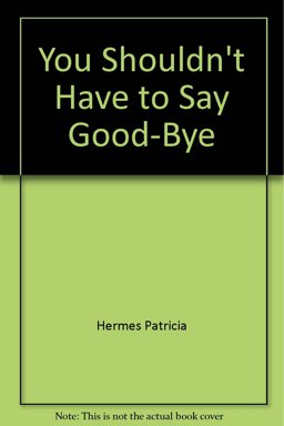 You Shouldn't Have to Say Good-Bye