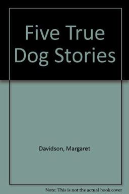 Five True Dog Stories Five True Dog Stories