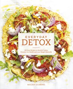 Everyday Detox: 100 Easy Recipes to Remove Toxins, Promote Gut Health and Lose Weight Naturally  9780593075890 Front Cover