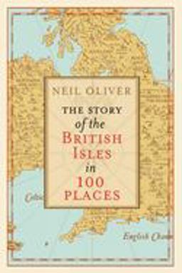 The Story of the British Isles in 100 Places The Story of the British Isles in 100 Places