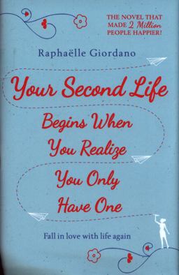 Your Second Life Begins When You Realize You Only Have One The Novel That Has Made over 2 Million Readers Happier  9780593079843 Front Cover