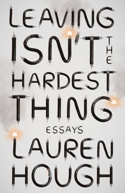 Leaving Isn't the Hardest Thing Essays  9780593080764 Front Cover