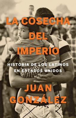 Cosecha Del Imperio. Historia de Los Latinos en Estados Unidos / Harvest of e Mpire  9780593081556 Front Cover