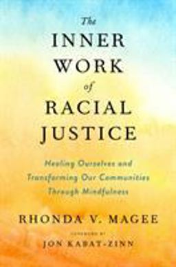 Inner Work of Racial Justice Healing Ourselves and Transforming Our Communities Through Mindfulness  9780593083925 Front Cover