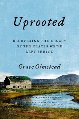 Uprooted Recovering the Legacy of the Places We've Left Behind  9780593084021 Front Cover