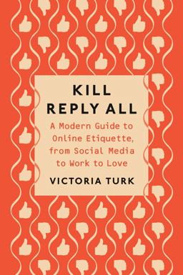 Kill Reply All A Modern Guide to Online Etiquette, from Social Media to Work to Love  9780593086193 Front Cover