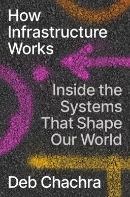 How Infrastructure Works Inside the Systems That Shape Our World  9780593086599 Front Cover