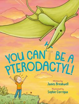 You Can't Be a Pterodactyl! You Can't Be a Pterodactyl!