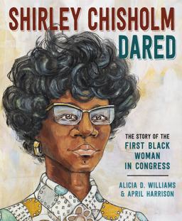Shirley Chisholm Dared The Story of the First Black Woman in Congress  9780593123683 Front Cover