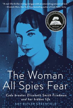 The Woman All Spies Fear: Code Breaker Elizebeth Smith Friedman and Her Hidden Life  9780593127193 Front Cover