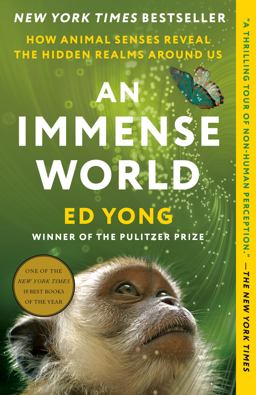 Immense World How Animal Senses Reveal the Hidden Realms Around Us  9780593133255 Front Cover