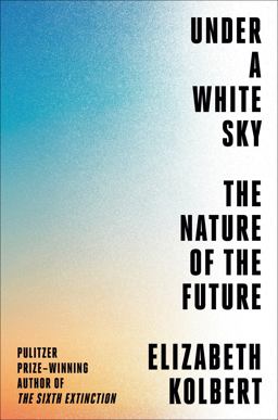 Under a White Sky The Nature of the Future  9780593136270 Front Cover