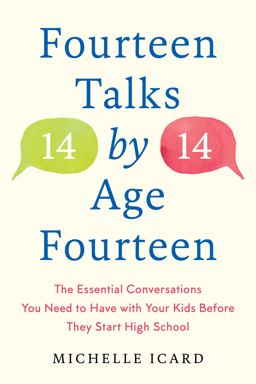 Fourteen Talks by Age Fourteen The Essential Conversations You Need to Have with Your Kids Before They Start High School  9780593137512 Front Cover