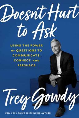 Doesn't Hurt to Ask Using the Power of Questions to Communicate, Connect, and Persuade  9780593138915 Front Cover
