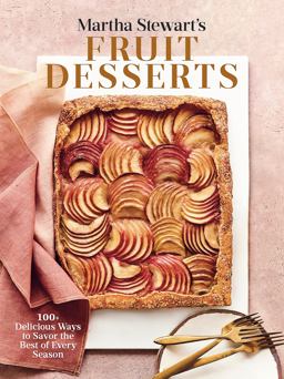 Martha Stewart's Fruit Desserts 100+ Delicious Ways to Savor the Best of Every Season: a Baking Book  9780593139189 Front Cover