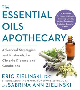 Essential Oils Apothecary Advanced Strategies and Protocols for Chronic Disease and Conditions  9780593139271 Front Cover