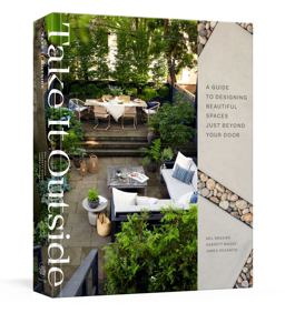 Take It Outside A Guide to Designing Beautiful Spaces Just Beyond Your Door: an Interior Design Book  9780593139424 Front Cover