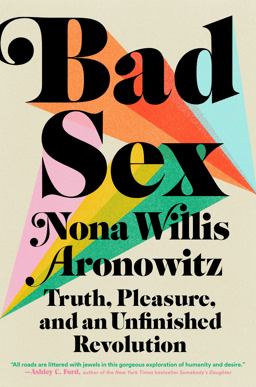 Bad Sex Truth, Pleasure, and an Unfinished Revolution  9780593182765 Front Cover