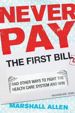 Never Pay the First Bill And Other Ways to Fight the Health Care System and Win  9780593190005 Front Cover