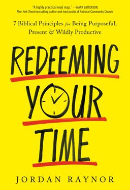 Redeeming Your Time 7 Biblical Principles for Being Purposeful, Present, and Wildly Productive  9780593193075 Front Cover