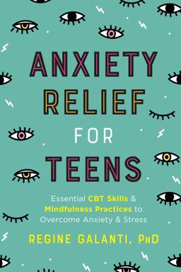 Anxiety Relief for Teens: Essential Cbt Skills and Mindfulness Practices to Overcome Anxiety and Stress  9780593196649 Front Cover