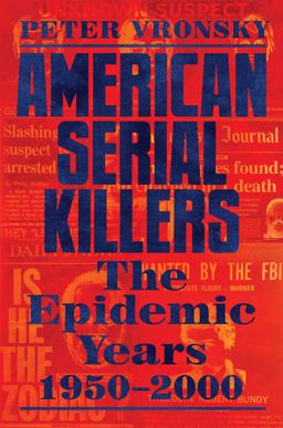 American Serial Killers: The Epidemic Years 1950-2000  9780593198810 Front Cover