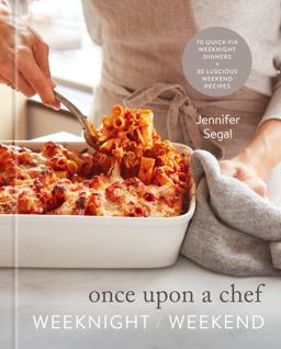 Once upon a Chef: Weeknight/Weekend 70 Quick-Fix Weeknight Dinners + 30 Luscious Weekend Recipes: a Cookbook  9780593231838 Front Cover
