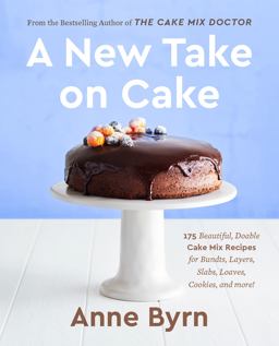New Take on Cake 175 Beautiful, Doable Cake Mix Recipes for Bundts, Layers, Slabs, Loaves, Cookies, and More! a Baking Book  9780593233597 Front Cover