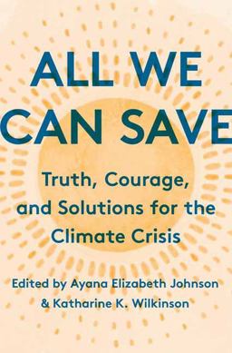 All We Can Save Truth, Courage, and Solutions for the Climate Crisis  9780593237069 Front Cover