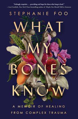 What My Bones Know A Memoir of Healing from Complex Trauma  9780593238103 Front Cover