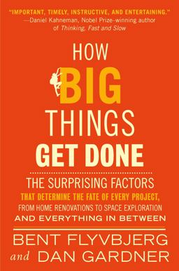 How Big Things Get Done The Surprising Factors That Determine the Fate of Every Project, from Home Renovations to Space Exploration and Everything in Between  9780593239513 Front Cover
