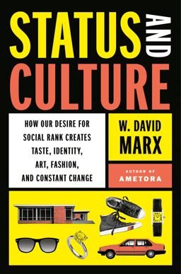Status and Culture How Our Desire for Social Rank Creates Taste, Identity, Art, Fashion, and Constant Change  9780593296707 Front Cover