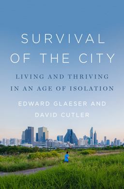 Survival of the City Living and Thriving in an Age of Isolation  9780593297681 Front Cover