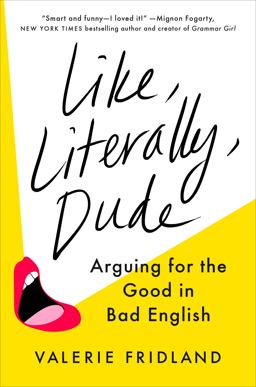 Like, Literally, Dude Arguing for the Good in Bad English  9780593298329 Front Cover