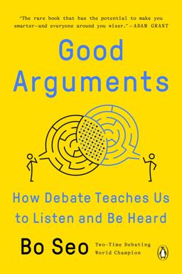 Good Arguments How Debate Teaches Us to Listen and Be Heard  9780593299531 Front Cover